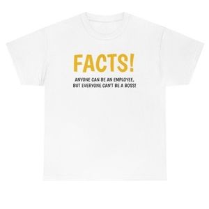 Facts!  Anyone Can Be An Employee, But Everyone Can't  e A Boss!
